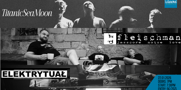 Veranstaltungsbild zu Lüders goes Live #Dr Fleischman, Titanic Sea Moon, Elektrytual